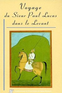 Edición moderna del Voyage au Levant de Paul Lucas